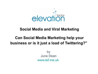 Social Media and Viral Marketing Can Social Media Marketing help your business or is it just a load of Twittering?”   by June Dean www.tef.me.uk   