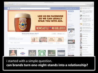 4
i started with a simple question. 
can brands turn one-night-stands into a relationship?
 