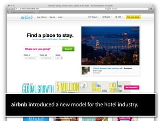 airbnb introduced a new model for the hotel industry.
 