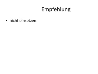 Empfehlung
• nicht einsetzen

 