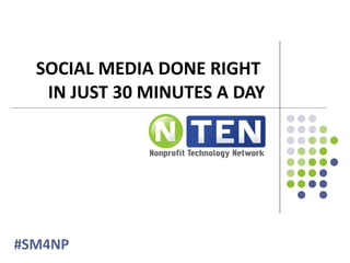 SOCIAL MEDIA DONE RIGHT  IN JUST 30 MINUTES A DAY #SM4NP 