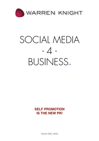 SOCIAL MEDIA
    -4-
 BUSINESS                ©®




   SELF PROMOTION
    IS THE NEW PR!




      ISSUE ONE: 08/09
 