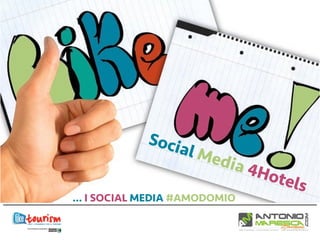 Social Media 4Hotels
… I SOCIAL MEDIA #AMODOMIO
 