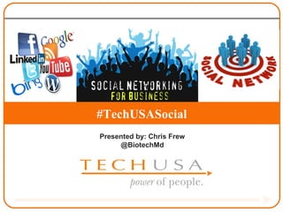 power of people.
#TechUSASocial
Presented by: Chris Frew
     @BiotechMd
 