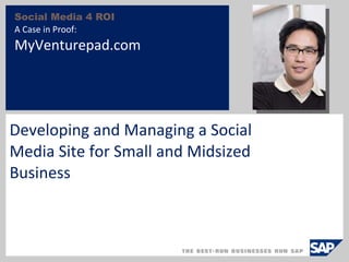 Social Media 4 ROI A Case in Proof:  MyVenturepad.com Developing and Managing a Social Media Site for Small and Midsized Business 