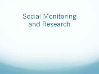 Social Monitoring
and Research
 