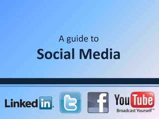A guide toSocial Media 