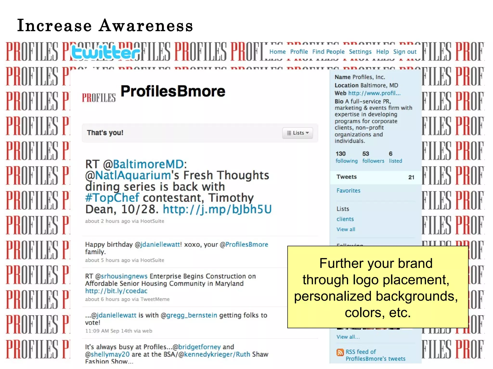 Increase Awareness Further your brand  through logo placement,  personalized backgrounds,  colors, etc. 