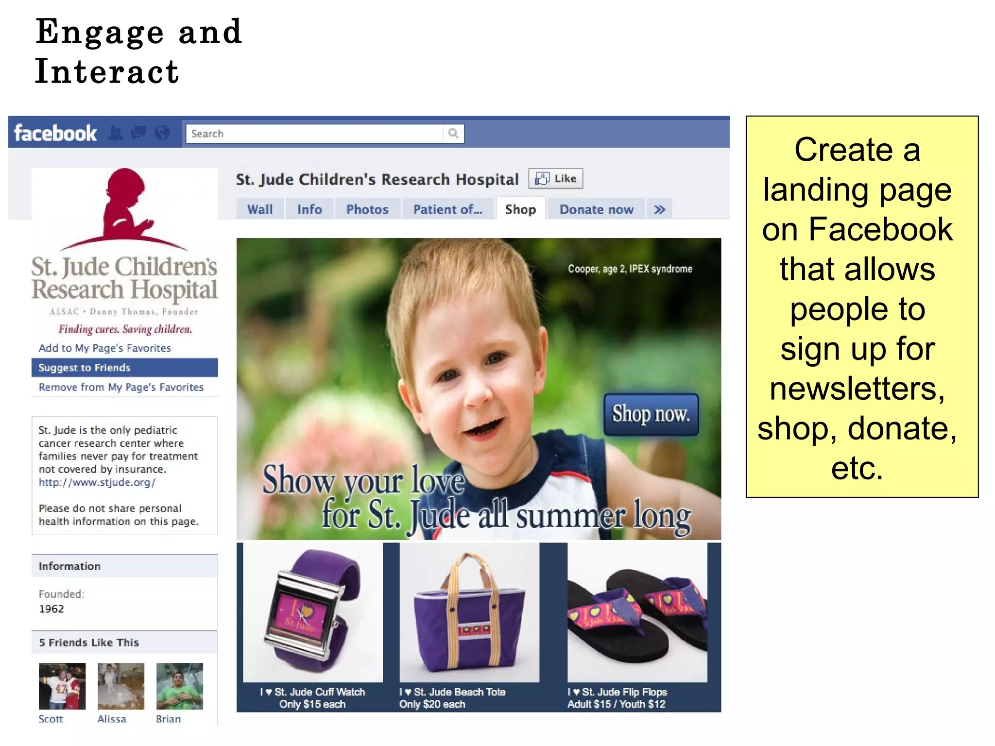 Engage and Interact Create a  landing page  on Facebook  that allows  people to  sign up for  newsletters,  shop, donate,  etc.  