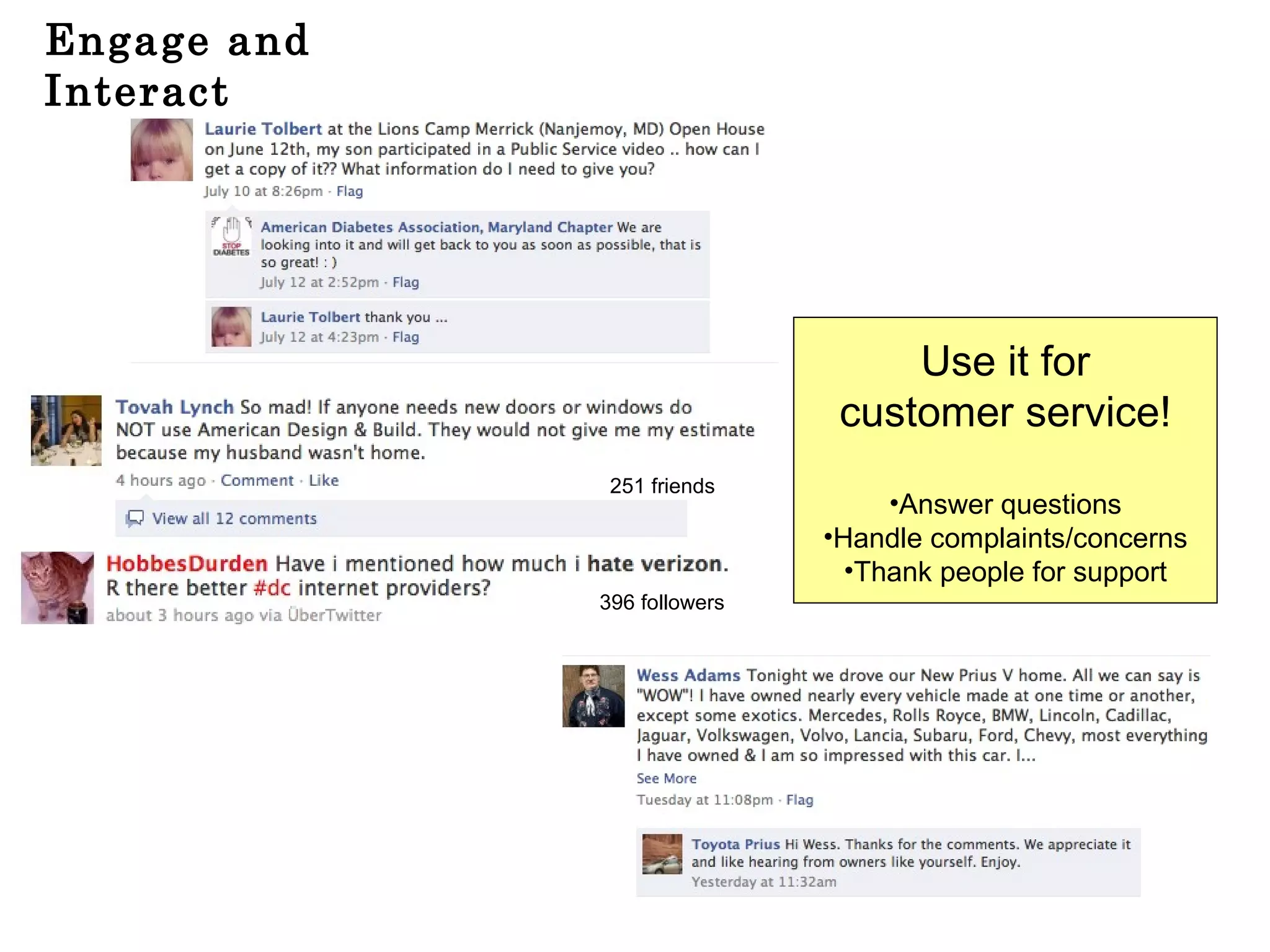 Engage and Interact Use it for customer service! Answer questions Handle complaints/concerns Thank people for support 396 followers 251 friends 