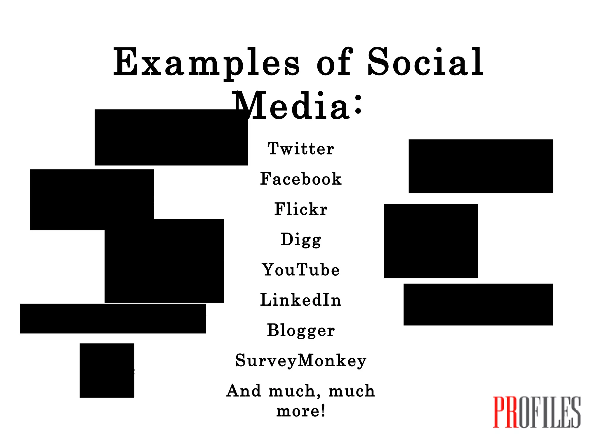 Examples of Social Media: Twitter Facebook Flickr Digg YouTube LinkedIn Blogger SurveyMonkey And much, much more! 