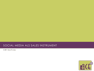 SOCIAL MEDIA ALS SALES INSTRUMENT © 2011 Ace-IT cvoa 