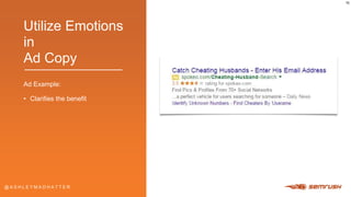 @ A S H L E Y M A D H A T T E R@ A S H L E Y M A D H A T T E R
Utilize Emotions
in
Ad Copy
Ad Example:
• Clarifies the ben...