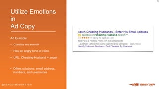@ A S H L E Y M A D H A T T E R@ A S H L E Y M A D H A T T E R
Utilize Emotions
in
Ad Copy
Ad Example:
• Clarifies the ben...