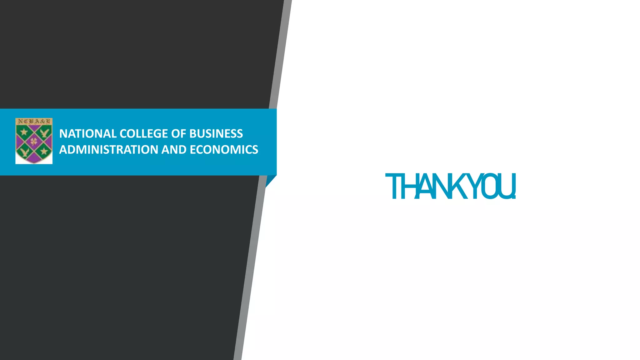 THANKYOU!
NATIONAL COLLEGE OF BUSINESS
ADMINISTRATION AND ECONOMICS
 