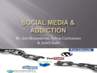 Social media & addiction By: Jen Mounsteven, Sylvia Gschoesser & Ankit Joshi 