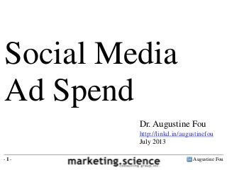 Augustine Fou- 1 -
Dr. Augustine Fou
http://linkd.in/augustinefou
July 2013
Social Media
Ad Spend
 