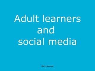 Adult learners and  social media 