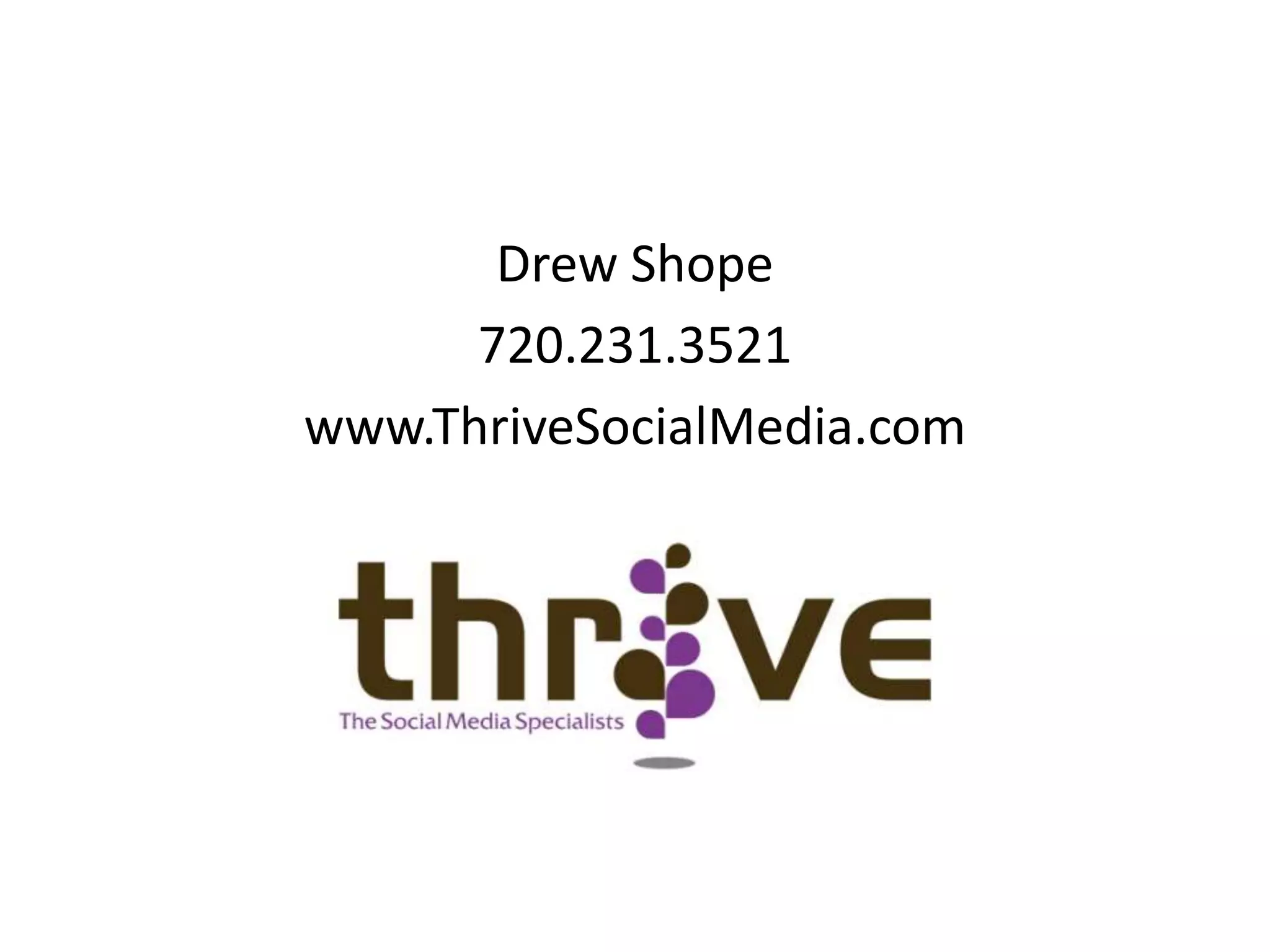 Drew Shope720.231.3521www.ThriveSocialMedia.com