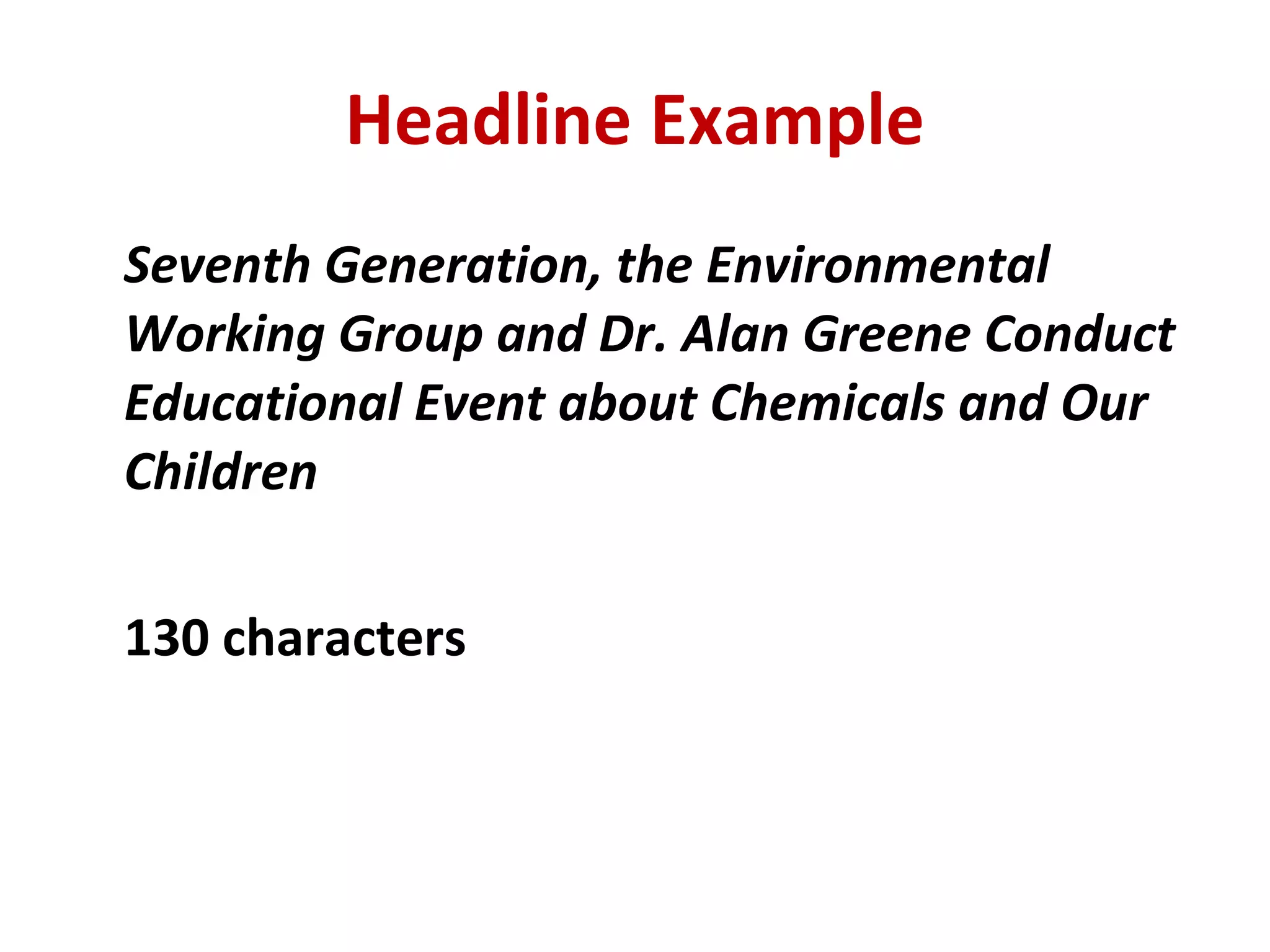 Headline Example Seventh Generation, the Environmental Working Group and Dr. Alan Greene Conduct Educational Event about Chemicals and Our Children   130 characters 