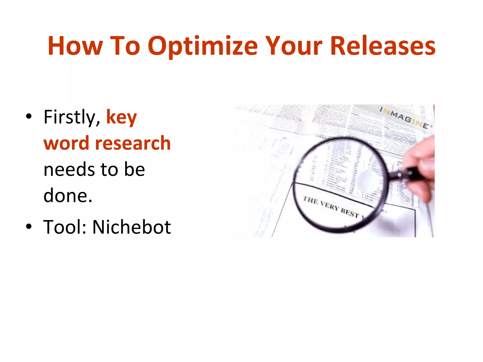 How To Optimize Your Releases Firstly,  key word research  needs to be done. Tool: Nichebot 