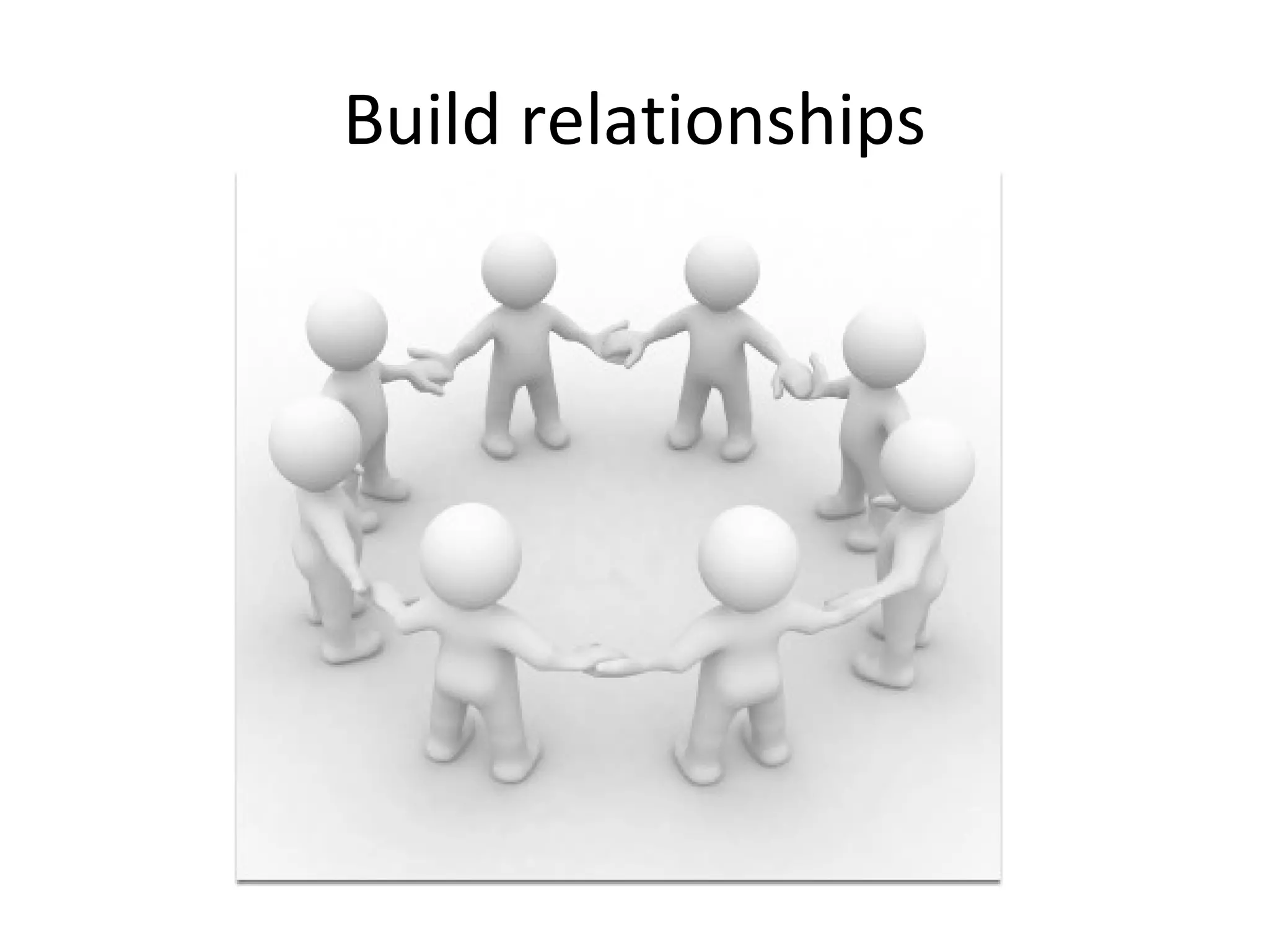 Build relationships 