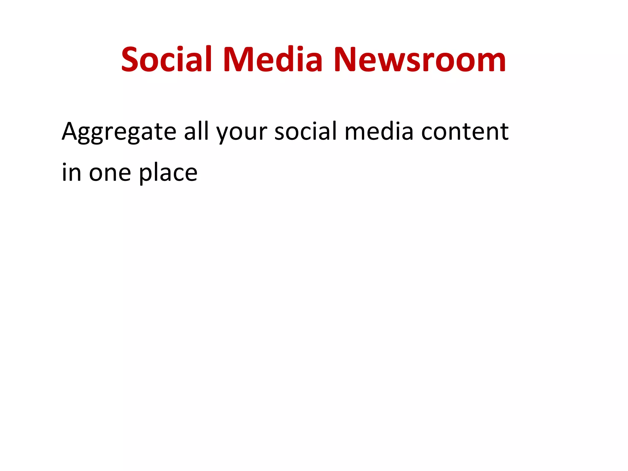 Social Media Newsroom Aggregate all your social media content  in one place 