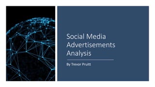 Social Media
Advertisements
Analysis
By Trevor Pruitt
 