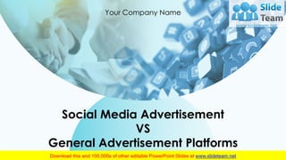 Social Media Advertisement
VS
General Advertisement Platforms
Your Company Name
 