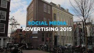 SOCIAL MEDIA
ADVERTISING 2015
 