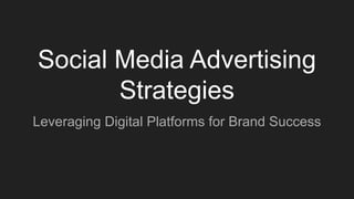 Social Media Advertising
Strategies
Leveraging Digital Platforms for Brand Success
 