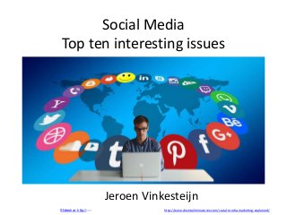 Social Media
Top ten interesting issues
Jeroen Vinkesteijn
Slideshar: http://xxx http://www.dovetailminiatures.com/social-media-marketing-explained/
 