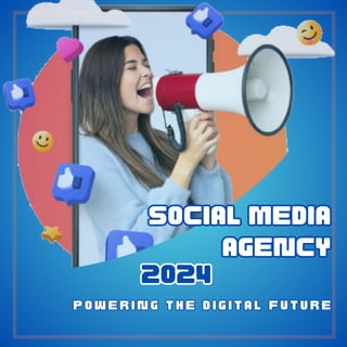 Social Media
Agency
Social Media
Agency
2024
2024
P o w e r i n g t h e D i g i t a l F u t u r e
P o w e r i n g t h e D i g i t a l F u t u r e
 