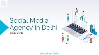 Social Media
Agency in Delhi
Digital Donta
www.digitaldonta.com
 