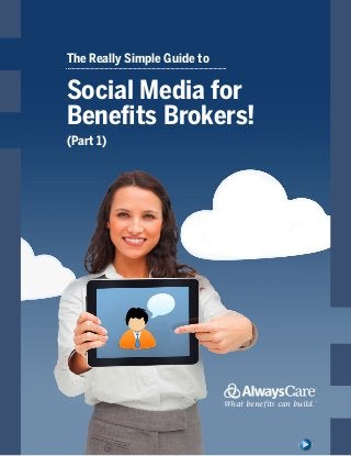The Really Simple Guide to

Social Media for
Benefits Brokers!
(Part 1)

What benefits can build.

SM

 