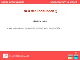 SOCIAL MEDIA WEBINAR SEMRUSH START UP WOCHE
• Welche Kanäle sind die besten für den Star? > http://bit.ly/2e2j7EX
10
Nr.3 der Todsünden ;)
Nützliche Links:
 