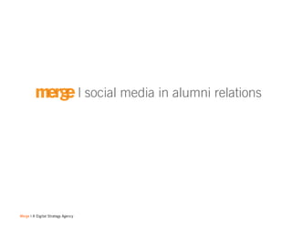 | social media in alumni relations




Merge | A Digital Strategy Agency
 