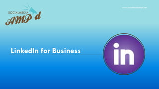 LinkedIn for Business
www.socialmediampd.net
 