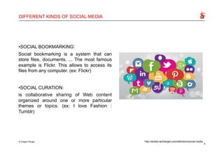 • SOCIAL BOOKMARKING:
Social bookmarking is a system that can
store files, documents, ... The most famous
example is Flick...