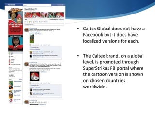 <ul><li>Caltex Global does not have a Facebook but it does have localized versions for each.