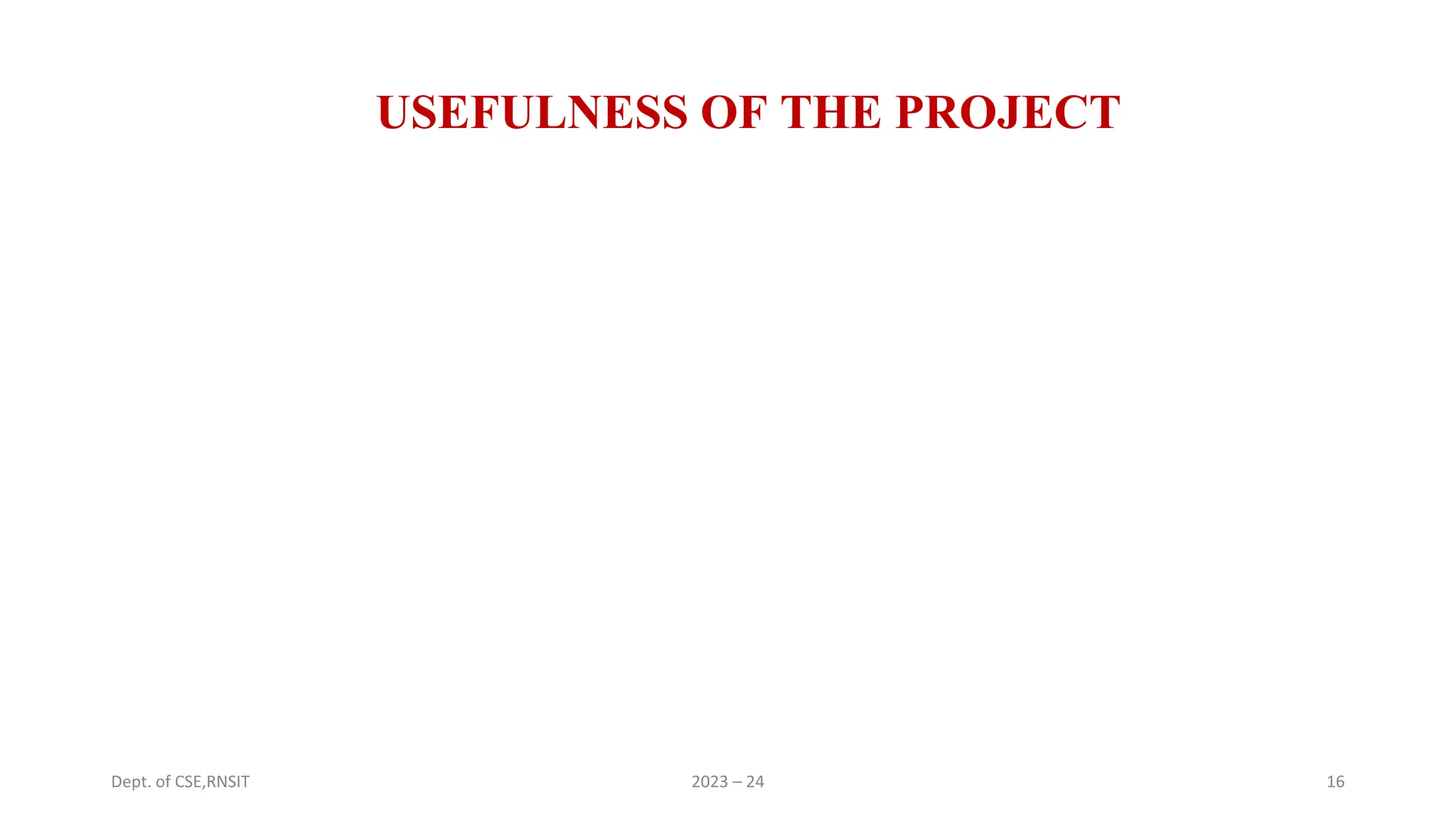 USEFULNESS OF THE PROJECT
Dept. of CSE,RNSIT 2023 – 24 16
 