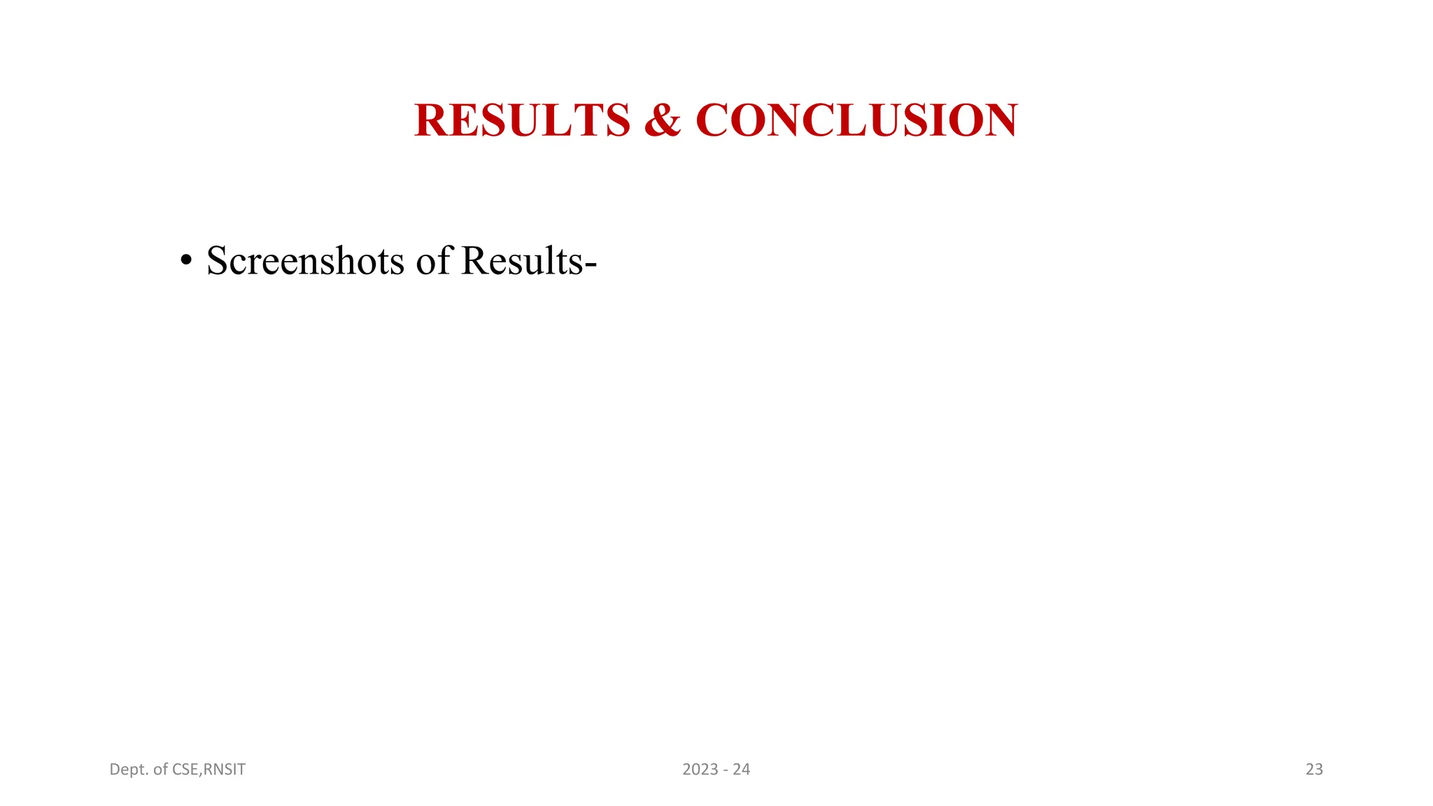 RESULTS & CONCLUSION
• Screenshots of Results-
Dept. of CSE,RNSIT 2023 - 24 23
 