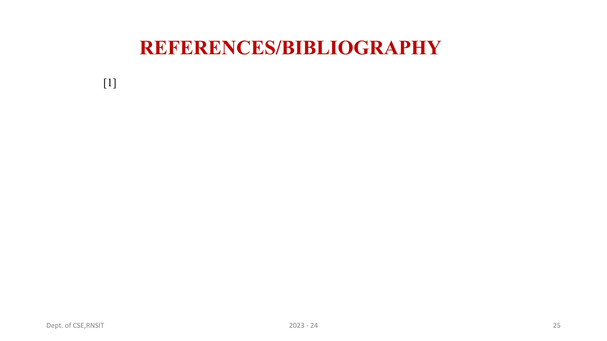 REFERENCES/BIBLIOGRAPHY
[1]
Dept. of CSE,RNSIT 2023 - 24 25
 
