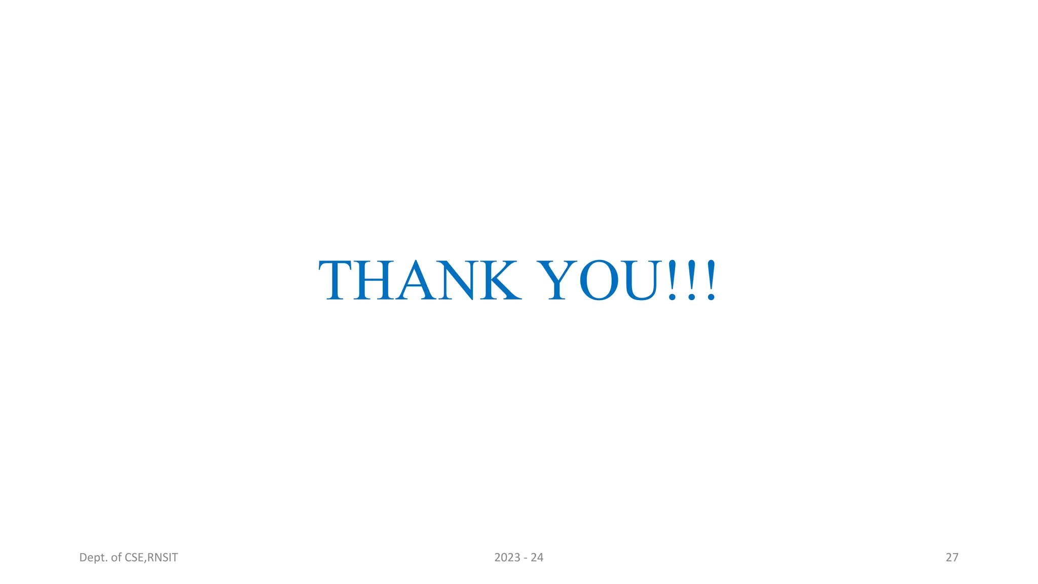 THANK YOU!!!
Dept. of CSE,RNSIT 2023 - 24 27
 