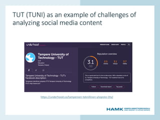 www.hamk.fi
TUT (TUNI) as an example of challenges of
analyzing social media content
https://underhood.co/tampereen-teknillinen-yliopisto-(tty)
 