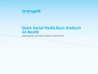 Quick Social Media Buzz Analysis
on Nestlé
Mike Schwede, 22.03.2010, based on Sysomos MAP
 