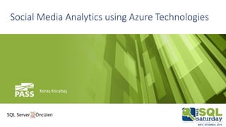 Social Media Analytics using Azure Technologies
Koray Kocabaş
 