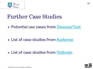 Further Case Studies
• Potential use cases from DiscoverText
• List of case studies from Audiense
• List of case studies f...
