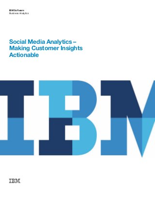 Business Analytics
IBM Software
Social Media Analytics –
Making Customer Insights
Actionable
 