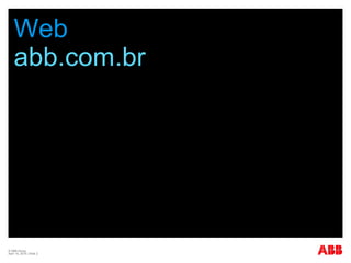 © ABB Group
April 15, 2016 | Slide 2
Web
abb.com.br
 
